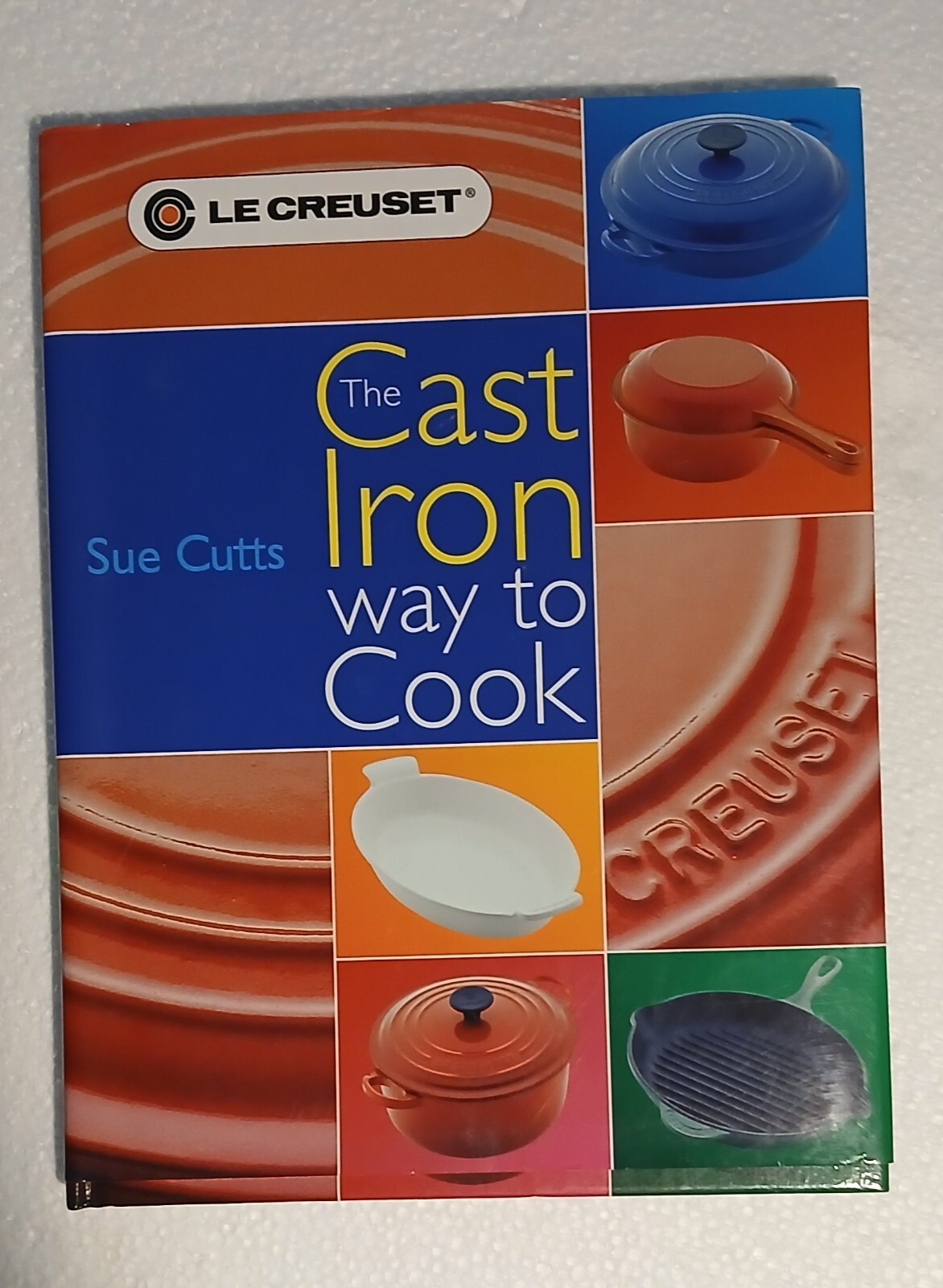 Le Creuset: The Cast Iron Way to Cook Hardcover Cookbook Sue Cutts HCDJ