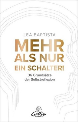Mehr als nur ein Schalter!: 36 Grundsätze der Selbstreflexion Lea Baptista