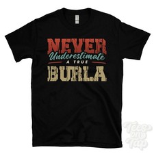NEVER UNDERESTIMATE A TRUE BURLA T-SHIRT - Wear Your Name Proudly