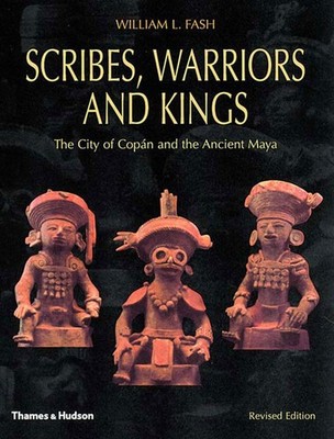 Scribes, Warriors, and Kings: The City of Copan and the Ancient Maya, Revise...