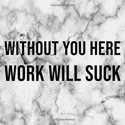 WITHOUT YOU HERE WORK WILL SUCK: GUEST BOOK FOR LEAVING By Faith House Guestbook