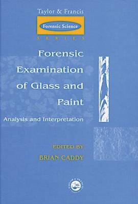 Forensic Examination of Glass and Paint: Analysis and Interpretation (Taylor an