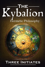 The Kybalion: a Study of the Hermetic Philosophy of Ancient