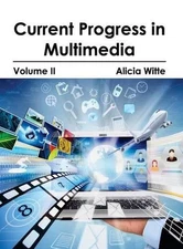 Current Progress in Multimedia: Volume II by Alicia Witte (English) Hardcover Bo