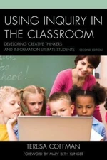 Using Inquiry in the Classroom : Developing Creative Thinkers and Information...