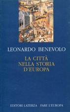 BENEVOLO, Leonardo. La città nella storia d'Europa. Laterza, Fare l'Europa, 199