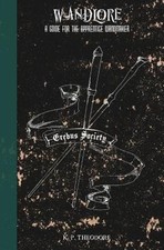 Wandlore: A Guide for the Apprentice Wandmaker by K. P.