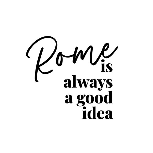 Rome is Always a Good Idea Vinyl Wall Decal - Travel Lover Quote Decor Black