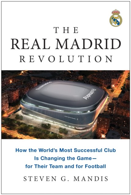 The Real Madrid Revolution by Steven G. Mandis (Paperback Book)