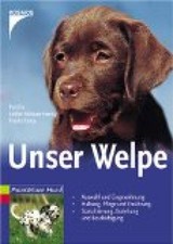 Unser Welpe Auswahl und Eingewöhnung - Haltung, Pflege und Ernährung - Sozialisi