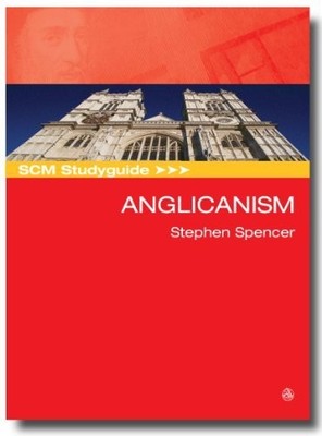 SCM STUDYGUIDE ANGLICANISM (SCM STUDYGUIDES) By Stephen Spencer