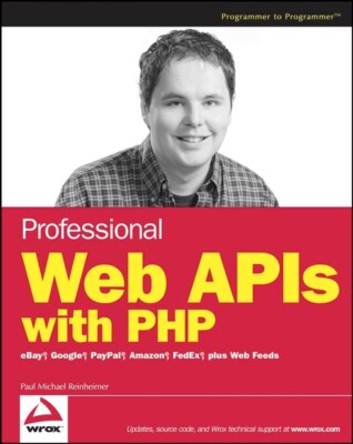 Professional Web APIs with PHP: eBay, Google, Paypal, Amazon, FedEx plus Web Fee