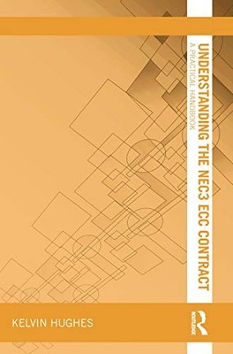 Understanding the NEC3 ECC Contract: A Practica, Hughes..