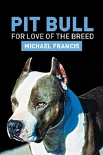 Pit Bull: For Love of the Breed by Michael Francis (English) Paperback Book