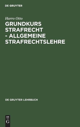 Harro Otto Grundkurs Strafrecht - Allgemeine Strafrechtslehre (Hardback)