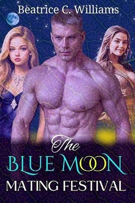 The Blue Moon Mating Festival: A Rejected Mate Werewolf Romance by Beatrice C. W