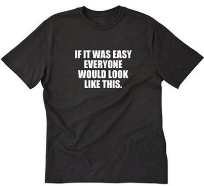 If It Was Easy Everyone Would Look Like This T-shirt Funny Gym Tee Shirt
