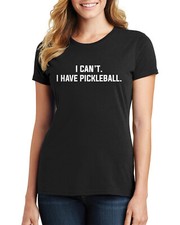 I Can't I Have Pickleball Women's T-Shirt Funny Slogan