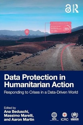 Data Protection in Humanitarian Action : Responding to Crises in a ...