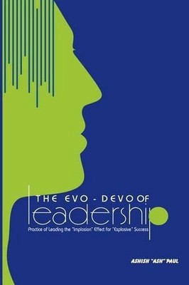 The Evo-Devo Of Leadership: The Practice of managing the ''Implosion ffect'' for E