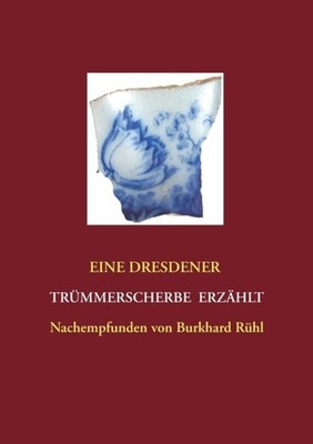Rhl - Eine Dresdner Trmmerscherbe erzhlt Nachempfunden von - New pa - X555z