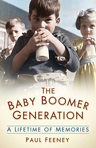 The Baby Boomer Generation: A Lifetime of Memories,Paul Feeney