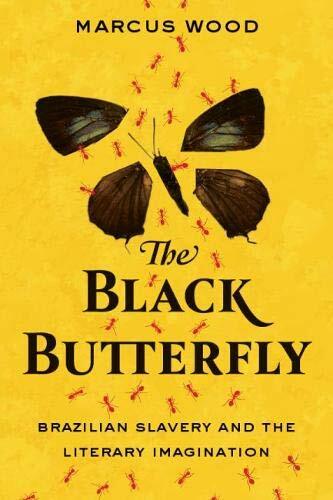 The Black Butterfly: Brazilian Slavery and the Literary Imagination. W HB**