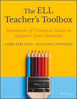 The ELL Teacher's Toolbox: Hundreds of Practical Ideas to Support Your Stude...