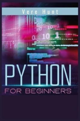 Python for Beginners: Coding, Programming, and Web-Programming Made Simple and