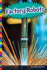 Factory Robots by Nadia Higgins: New