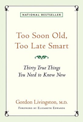 Too Soon Old, Too Late Smart: Thirty True Thing by Livingston, Gordon 1569244197