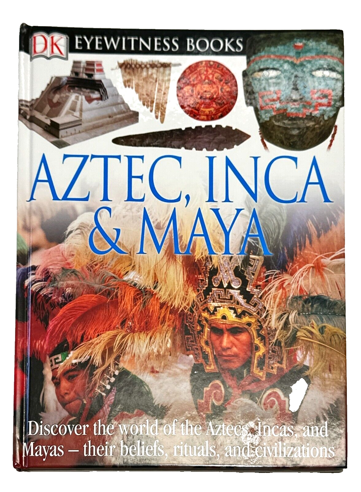 DK Eyewitness Books: Aztec, Inca and Maya : Discover the World of the Aztecs, Incas, and Mayas ...