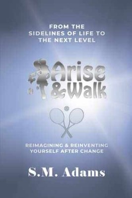Arise and Walk from the Sidelines of Life - Paperback, by Adams S.M. - Very Good