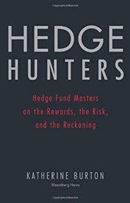 Hedge Hunters : Hedge Fund Masters on the Rewards, the Risk, and