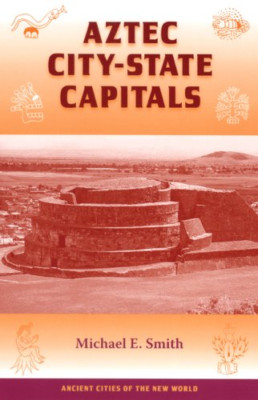 Aztec City-state Capitals (Ancient Cities of the New Wo - Paperback NEW Smith, M
