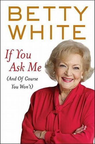 If You Ask Me: (And of Course You Won't) - Hardcover By White, Betty - VERY GOOD