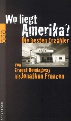 Wo liegt Amerika?: Die besten Erzähler von Ernest Hemingway bis Jonathan Franzen