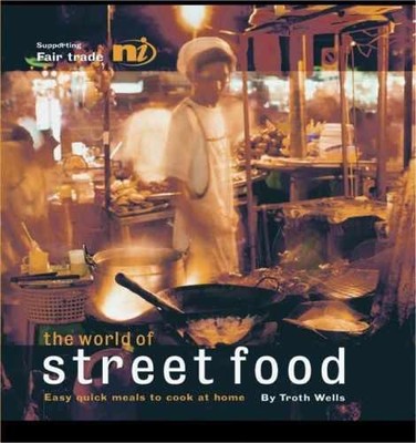 The World of Street Food: Easy Quick - Paperback, by Wells Troth - Very Good