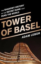 Tower of Basel: The Shadowy History of the Se...