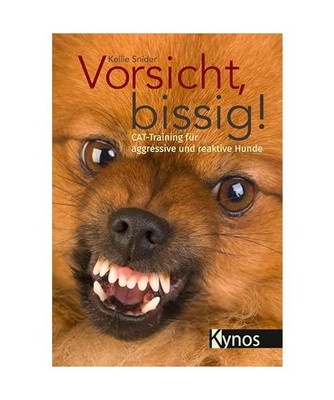 Vorsicht, bissig!: CAT-Training für aggressive und reaktive Hunde: CAT-Training