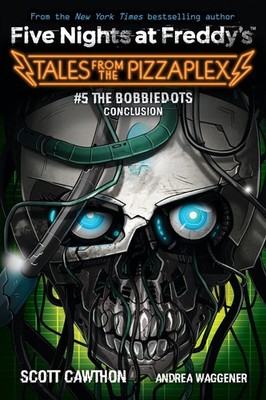 The Bobbiedots Conclusion: An AFK Book (Five Nights at Freddy's: Tales from ...