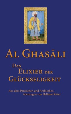 Das Elixier der Glückseligkeit | Al-Ghazali, Al-Ghasâli | deutsch