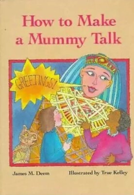 How to Make a Mummy Talk by James M. Deem (1995, Hardcover) Brand New