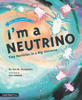Dr. Eve M. Vavagiak I'm a Neutrino: Tiny Particles in a Big Univer (Taschenbuch)