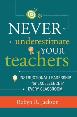Never Underestimate Your Teachers: Instructional Leadership for Excellence i...