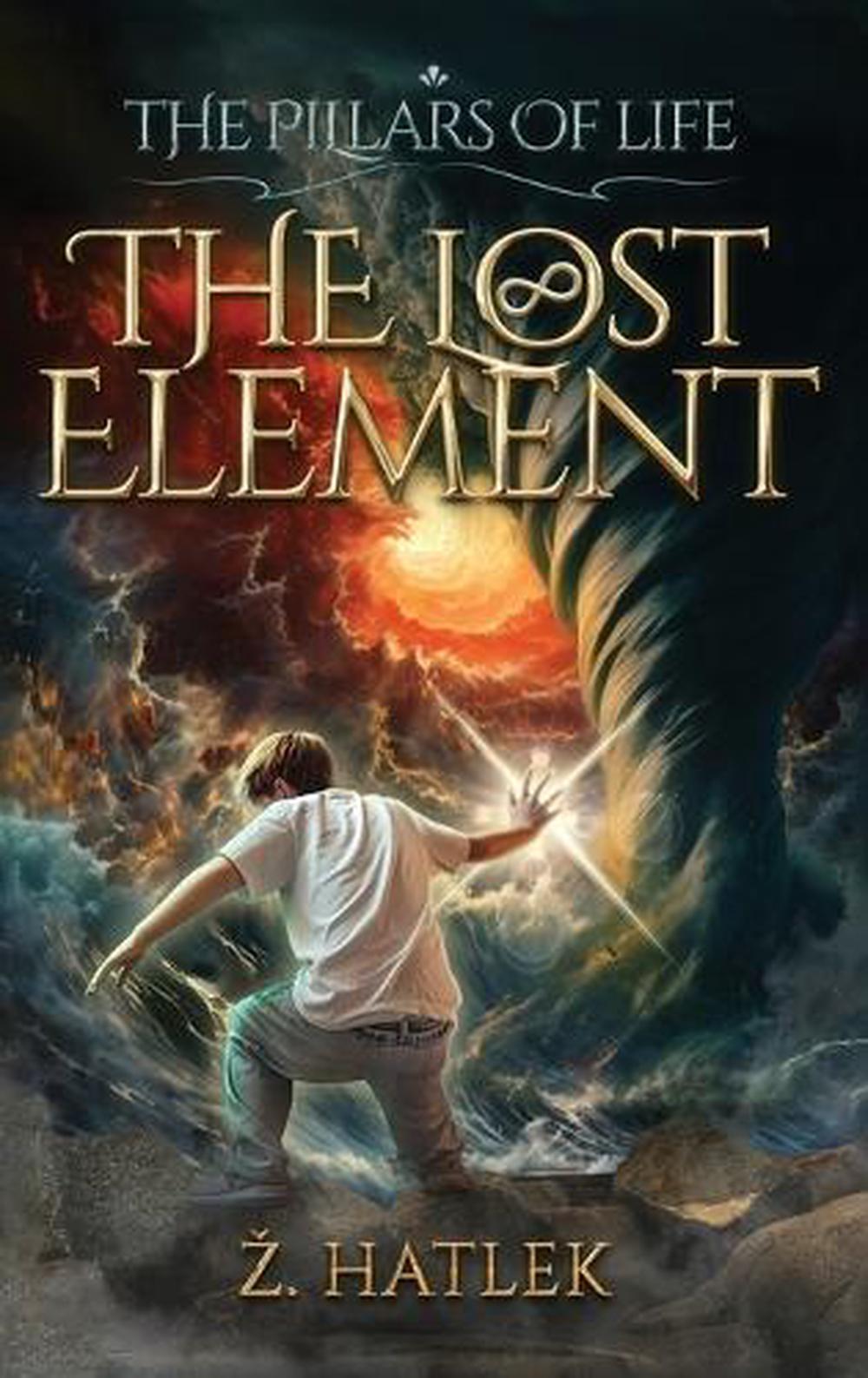 The Pillars of Life: The Lost Element by Zeljko Hatlek Hardcover Book