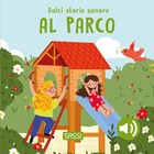 Al parco. Dolci storie sonore. Ediz. a colori - Marcolin Roberta