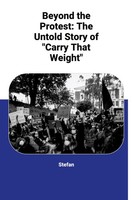 Stefan | Beyond The Protest: The Untold Story Of Carry That Weight | Taschenbuch