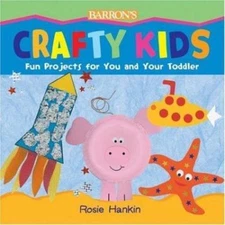 Crafty Kids: Fun Projects for You And Your Toddler by Rosie Hankin