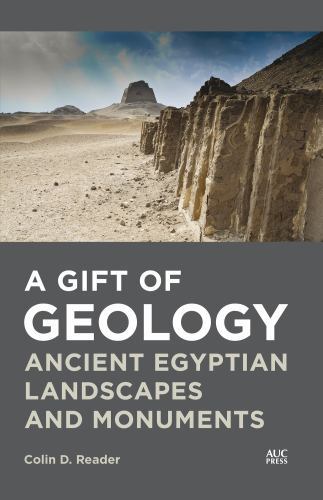 Gift of Geology : Ancient Egyptian Landscapes and Monuments by Colin D. ...